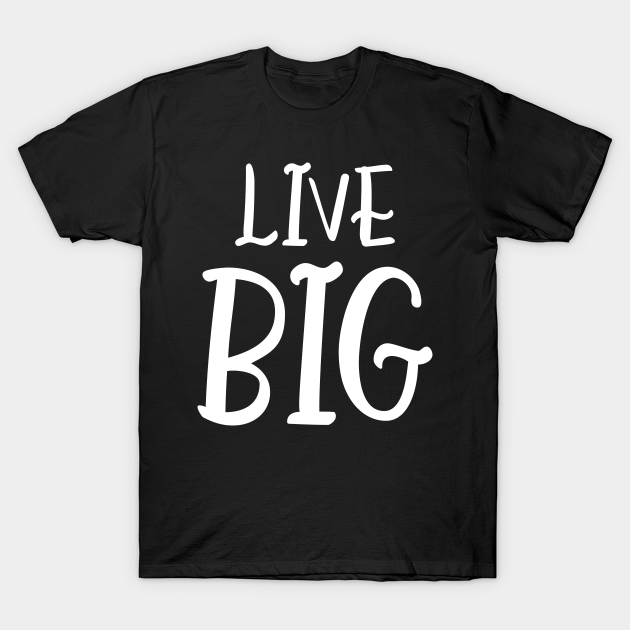 Live Big Life TShirt TeePublic